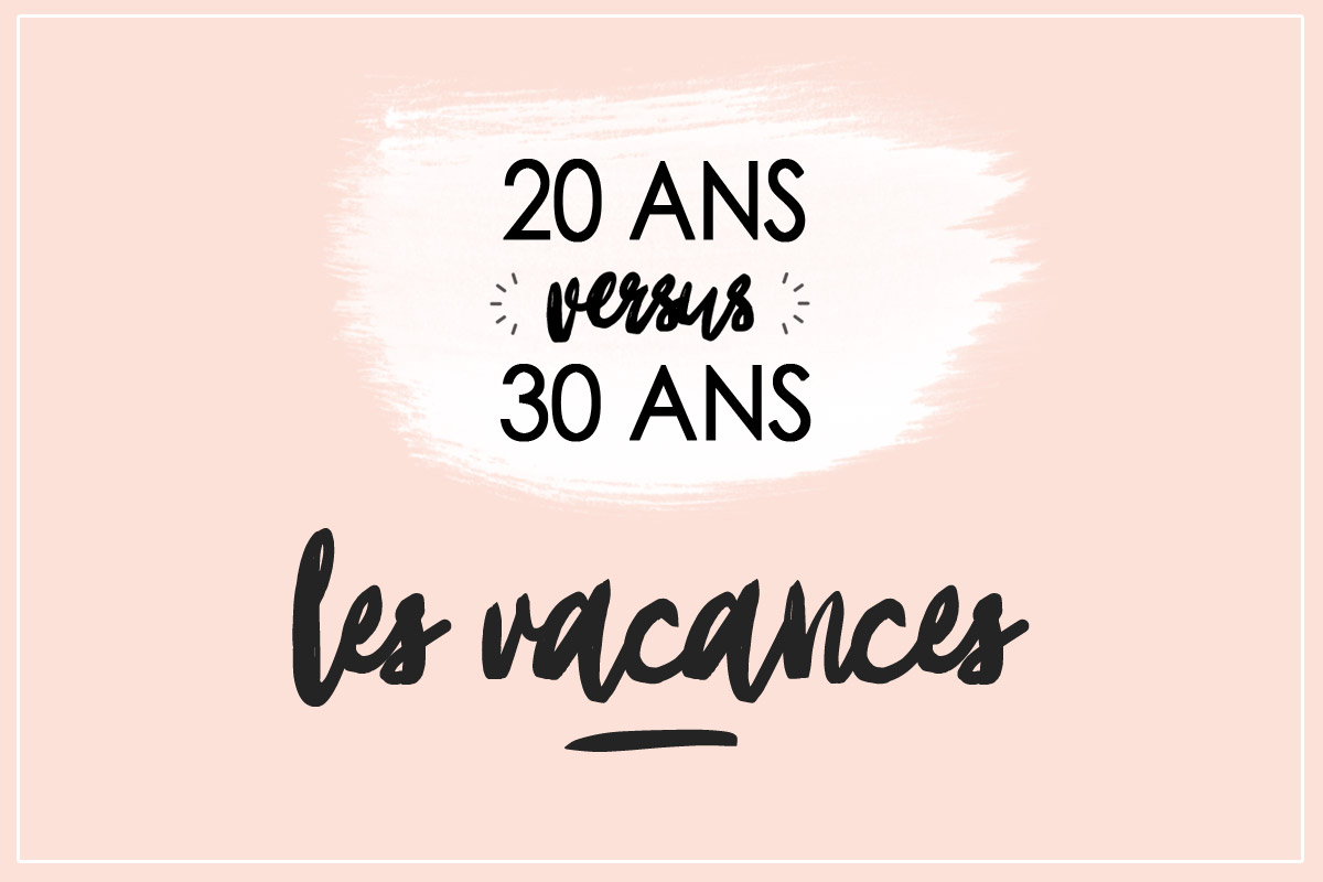 20 ans versus 30 ans en gif : les vacances