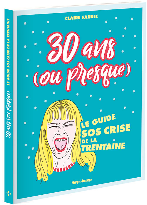 30 ans (ou presque) le guide SOS crise de la trentaine en livre par Claire Faurie