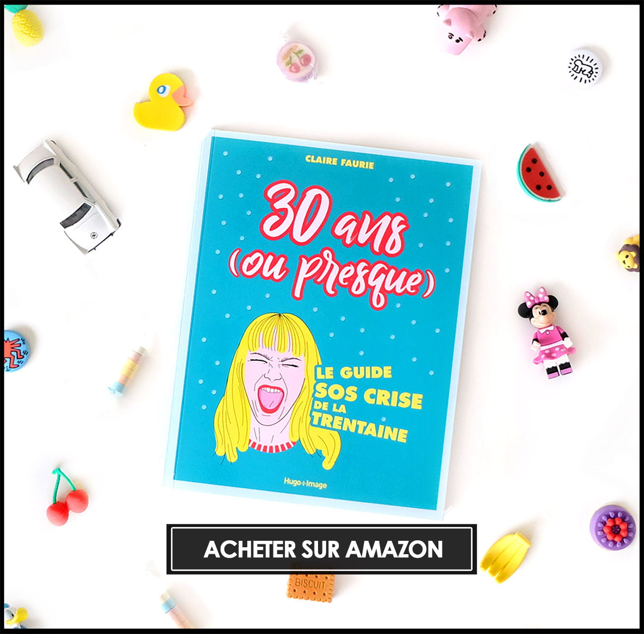 30 ans (ou presque) le guide SOS crise de la trentaine, par Claire Faurie